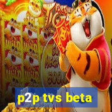 p2p tvs beta